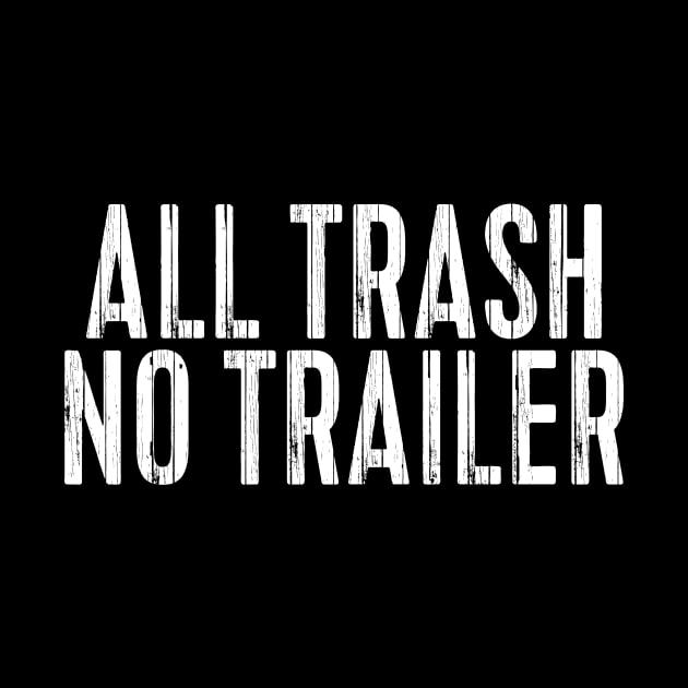 All Trash No Trailer by l designs