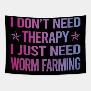 I Dont Need Therapy Worm Farming Farmer Vermiculture Vermicompost Vermicomposting Tapestry