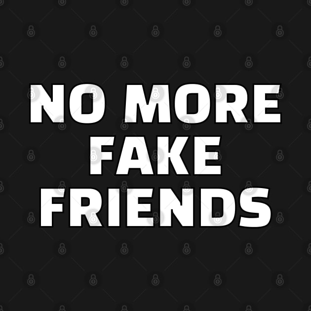 NO MORE FAKE FRIENDS by InspireMe
