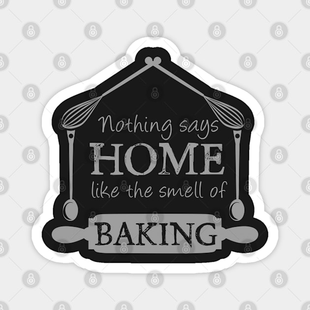 Nothing Says Home Like The Smell of Baking Text Art Magnet by maddula