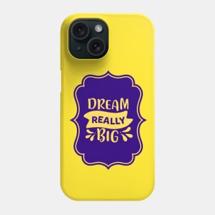 Dream Really Big Phone Case