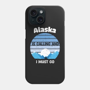 Alaska Is Calling And I Must Go! Phone Case