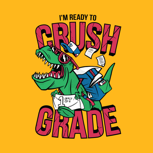 I'm Ready to Crush 1st Grade // Funny Back to School T-Rex by SLAG_Creative