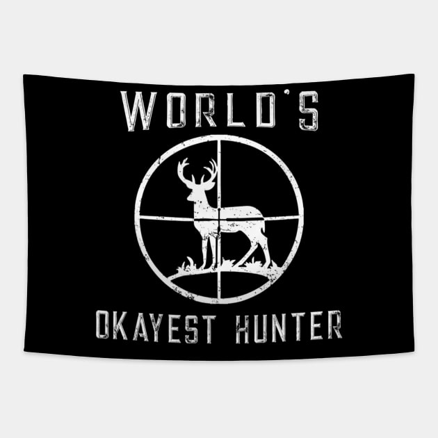 World's Okayest Hunter Shirt Funny Hunting Gift Tapestry by wcfrance4