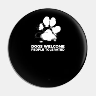 Dogs Welcome People Tolerated Pin