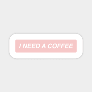 I need a coffee Magnet