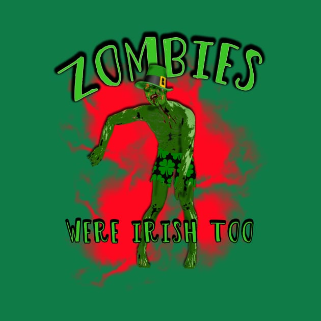 Zombies Were Irish Too T-shirt St Patricks Day by Scarebaby