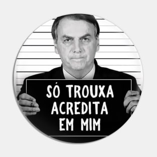 Fora Bolsonaro, Camiseta, Bozo, Preso, Só Trouxa Acredita Em Mim Pin