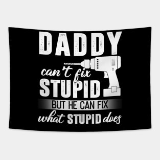 Daddy Can't Fix Stupid But He Can Fix What Stupid Does Tapestry