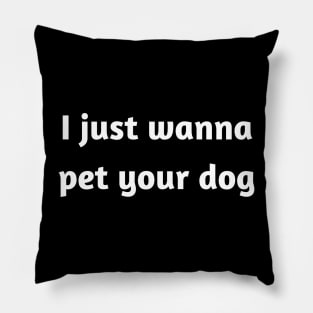 I just wanna pet your dog Pillow