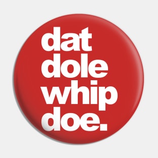 Dat Dole Whip Doe! Pin