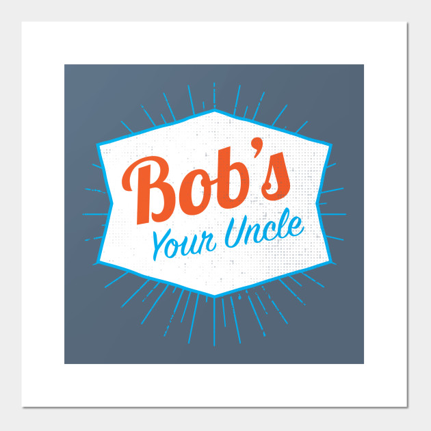 Bob's Your Uncle Funny - Repair Man - Posters and Art Prints | TeePublic