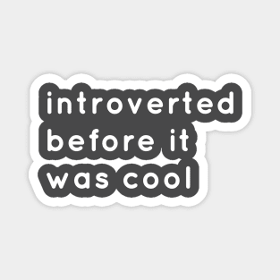 Introverted Before It Was Cool Magnet