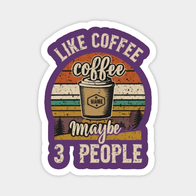 I like coffee and maybe 3 people Magnet by TshirtMA