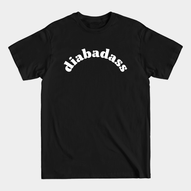 Diabadass 4 - Type 1 Diabetes - T-Shirt