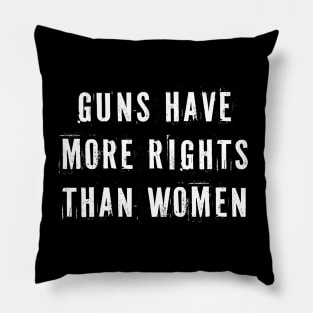 Guns Have More Rights Than Women Pillow