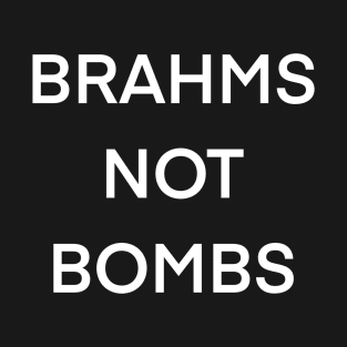 Brahms Not Bombs T-Shirt