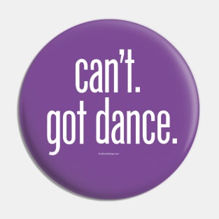 Can’t. Got Dance. - funny dance and ballet lover Pin