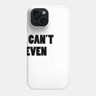 I can't even Phone Case