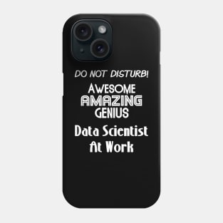 Do Not Disturb Awesome Amazing Genius | Data Scientist At Work Logo White Phone Case