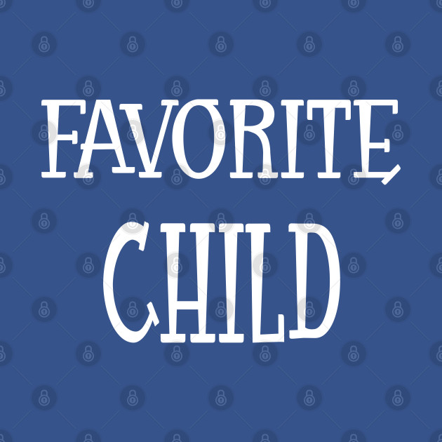 Discover Favorite Child - Favorite Child - T-Shirt