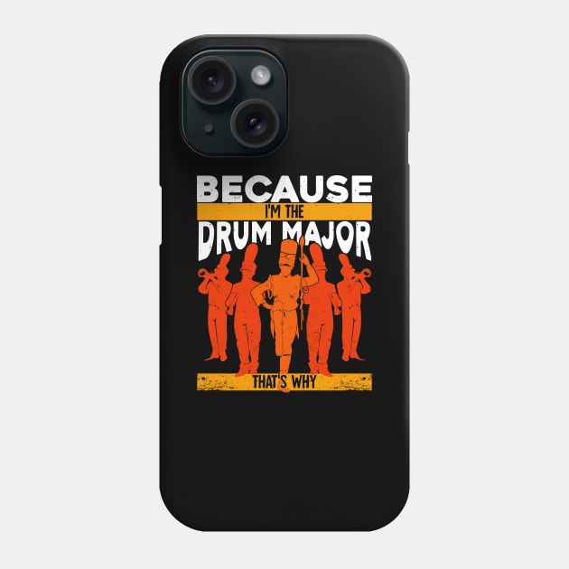 Because I'm The Drum Major That's Why Phone Case by Dolde08