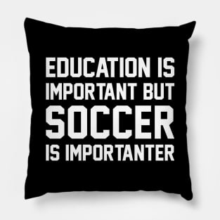 Education Is Important But Soccer Is Important Pillow