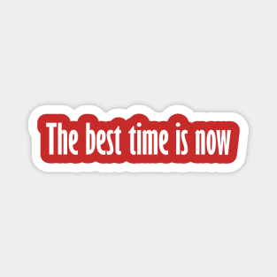 The best time is now Magnet