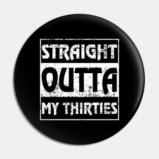 Straight Outta My Thirties Funny 40th Birthday Gift Pin