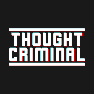 Thought Criminal Independent Thought in a Dystopian World T-Shirt