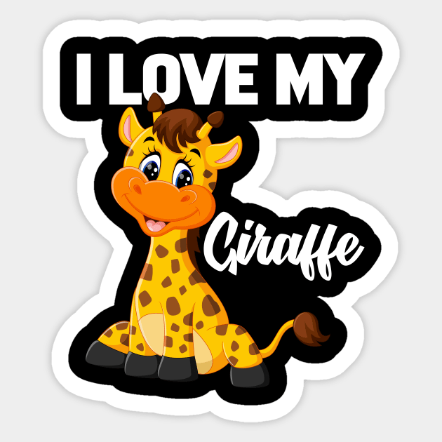 I Love My Giraffe T-Shirt Funny Gifts for Men Women Kids - I Love