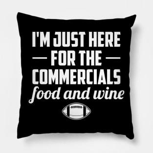 I'm Just Here For The Commercials Food And Wine Football Lover Pillow