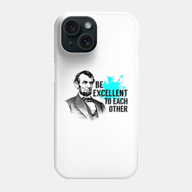 Bill And Ted Abe Lincoln Be Excellent Phone Case by joeysartworld