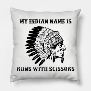 My Indian Name is Runs with Scissors Pillow