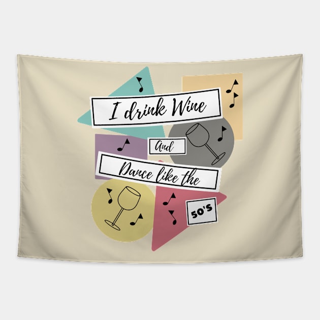 I drink wine and dance like the 50s Tapestry by KobelskiDesigns