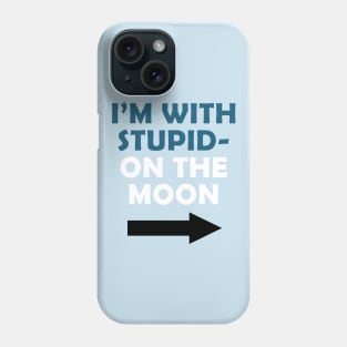 i'm with stupid on the moon Phone Case