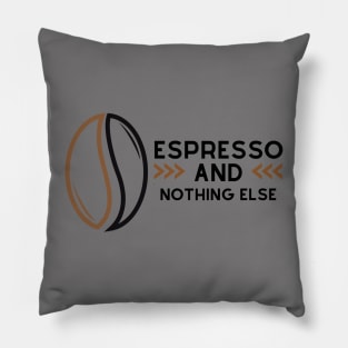 Espresso And Nothing Else Pillow