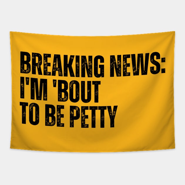 Breaking News I'm 'Bout To Be Petty Tapestry by CoubaCarla