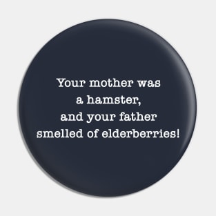 Your Mother Was A Hamster, And Your Father Smelled Of Elderberries! Pin