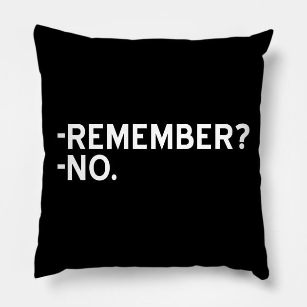 Remember? No - white text Pillow by NotesNwords