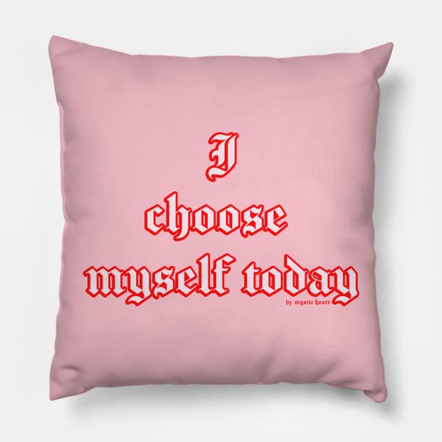 I Choose Myself Pillow by Mystic Heart