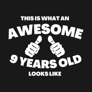 This Is What An Awesome 9 Years Old Looks Like (white txt) T-Shirt