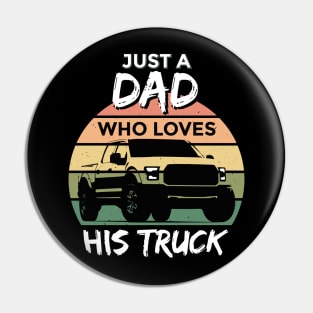 Just a Dad Who Loves His Truck Pin