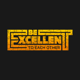 Typography - Be Excellent to Each Other - Keanu T-Shirt