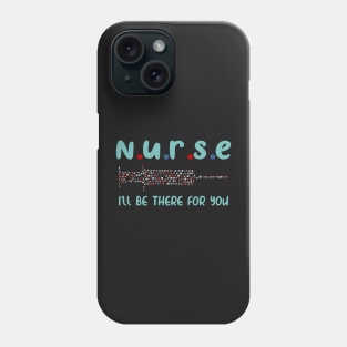 Nurse i'll be there for you, nursing and nurse shirt Phone Case