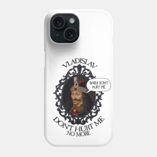 Vladislav, Baby Don't Hurt Me Phone Case