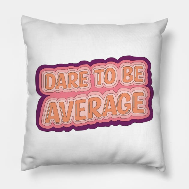 Dare To Be Average Pillow by FlashmanBiscuit