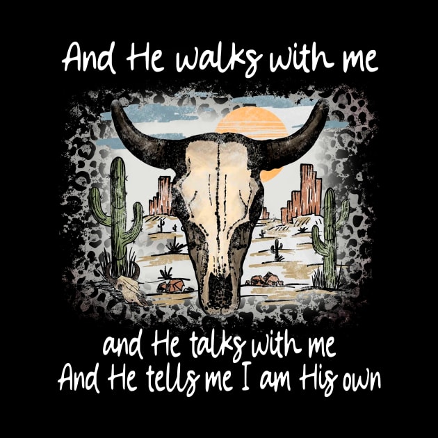 And He Walks With Me And He Talks With Me. And He Tells Me I Am His Own Bull Skull Desert by Beard Art eye