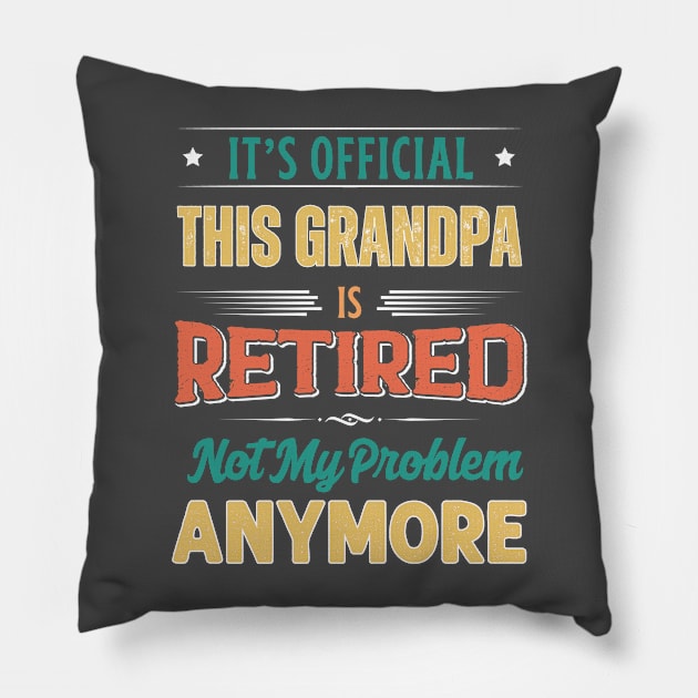 Grandpa Retirement Funny Retired Not My Problem Anymore Pillow by egcreations