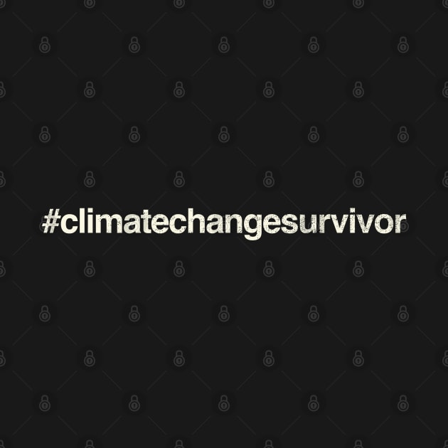 #climatechangesurvivor design by DanielLiamGill